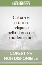 Offerta Del Giorno Cultura e riforma religiosa nella storia del modernismo
