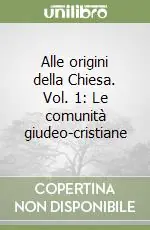 Alle origini della Chiesa. Vol. 1 Le comunità giudeo-cristiane A Buon Prezzo