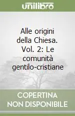 Direttamente Dal Produttore Alle origini della Chiesa. Vol. 2 Le comunità gentilo-cristiane