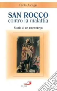 Vendita Finale San Rocco contro la malattia. Storia di un taumaturgo