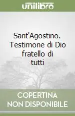 Ultime Pezzi Sant‘Agostino. Testimone di Dio fratello di tutti