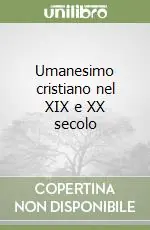 Umanesimo cristiano nel XIX e XX secolo Compra Adesso