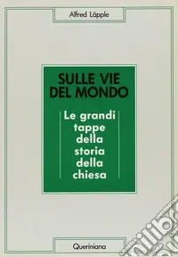Esclusivo Sulle vie del mondo. Le grandi tappe della storia della Chiesa