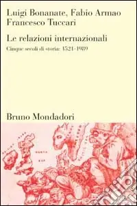 Le relazioni internazionali. Cinque secoli di storia 1521-1989 Soddisfatti O Rimborsati