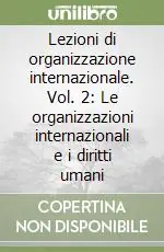 Offerta Del Giorno Lezioni di organizzazione internazionale. Vol. 2 Le organizzazioni internazionali e i diritti umani