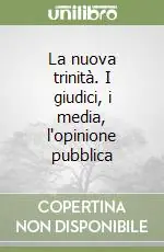Offerta Speciale La nuova trinità. I giudici, i media, l‘opinione pubblica