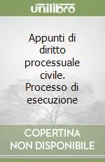 Appunti di diritto processuale civile. Processo di esecuzione Acquista Ora