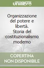 Organizzazione del potere e libertà. Storia del costituzionalismo moderno Novità