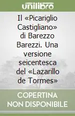 Reso Gratuito Il «Picariglio Castigliano» di Barezzo Barezzi. Una versione seicentesca del «Lazarillo de Tormes»