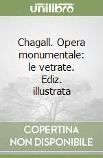 Non Perdere Chagall. Opera monumentale le vetrate. Ediz. illustrata