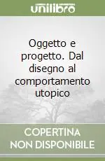 Ordina Subito Oggetto e progetto. Dal disegno al comportamento utopico