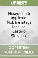 Pagamento Sicuro Museo di arti applicate. Mobili e intagli lignei nel Castello Sforzesco