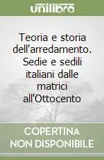 Teoria e storia dell‘arredamento. Sedie e sedili italiani dalle matrici all‘Ottocento Miglior Prezzo