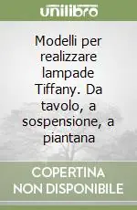 Modelli per realizzare lampade Tiffany. Da tavolo, a sospensione, a piantana Saldi