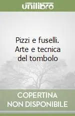 Pizzi e fuselli. Arte e tecnica del tombolo Occasione