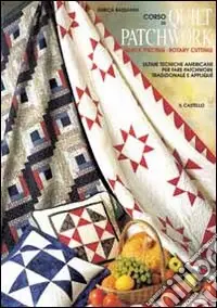 Corso di quilt patchwork. Quick piecing-rotary cutting. Ultime tecniche americane per fare patchwork tradizionale e appliqué Saldi