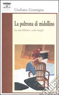 La poltrona di Midollino. La Milano e altri luoghi Quantità Limitata