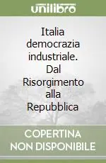 Consegna Rapida Italia democrazia industriale. Dal Risorgimento alla Repubblica