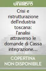 Quantità Limitata Crisi e ristrutturazione dell‘industria toscana l‘analisi attraverso le domande di Cassa integrazione guadagni straordinaria (1978-1985)