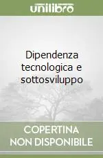 Dipendenza tecnologica e sottosviluppo Soddisfatti O Rimborsati