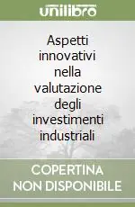 Aspetti innovativi nella valutazione degli investimenti industriali Occasione Imperdibile