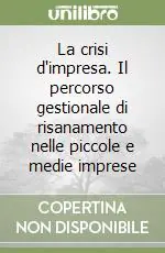 La crisi d‘impresa. Il percorso gestionale di risanamento nelle piccole e medie imprese Bestseller