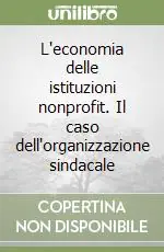 L‘economia delle istituzioni nonprofit. Il caso dell‘organizzazione sindacale Bestseller