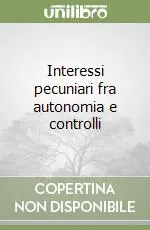 Interessi pecuniari fra autonomia e controlli Compra Adesso