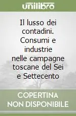 Il lusso dei contadini. Consumi e industrie nelle campagne toscane del Sei e Settecento Esclusivo