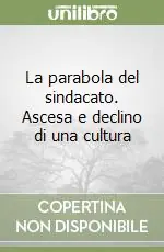 Super Prezzo La parabola del sindacato. Ascesa e declino di una cultura