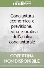 Prezzo Conveniente Congiuntura economica e previsione. Teoria e pratica dell‘analisi congiunturale