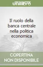 Ultime Pezzi Il ruolo della banca centrale nella politica economica
