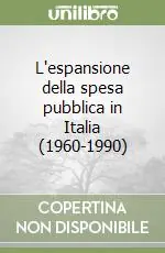 L‘espansione della spesa pubblica in Italia (1960-1990) A Buon Prezzo