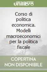 Corso di politica economica. Modelli macroeconomici per la politica fiscale Prezzo Ridotto