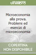Soddisfatti O Rimborsati Microeconomia alla prova. Problemi ed esercizi di microeconomia