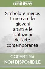 Acquista Ora Simbolo e merce. I mercati dei giovani artisti e le istituzioni dell‘arte contemporanea
