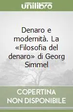 Denaro e modernità. La «Filosofia del denaro» di Georg Simmel Prezzo Basso