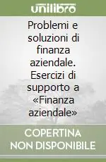 Di Tendenza Problemi e soluzioni di finanza aziendale. Esercizi di supporto a «Finanza aziendale»