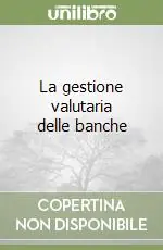 La gestione valutaria delle banche Scelto Dai Clienti