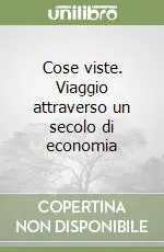 Spedito Oggi Cose viste. Viaggio attraverso un secolo di economia