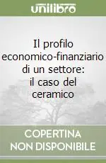 Il profilo economico-finanziario di un settore il caso del ceramico Direttamente Dal Produttore