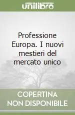 Professione Europa. I nuovi mestieri del mercato unico Ultimissimo Modello