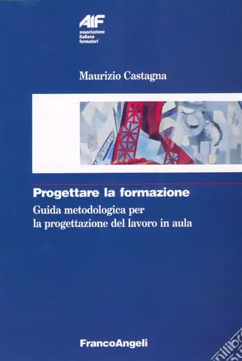 Prezzo Ridotto Progettare la formazione. Guida metodologica per la progettazione del lavoro in aula