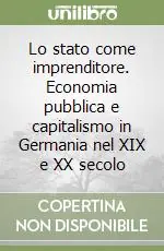 Prezzo Conveniente Lo stato come imprenditore. Economia pubblica e capitalismo in Germania nel XIX e XX secolo