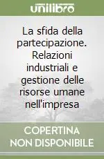 La sfida della partecipazione. Relazioni industriali e gestione delle risorse umane nell‘impresa Nuovo Arrivo