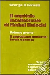 Il capitale intellettuale di Michal Kalecki. Vol. 1 Il capitalismo moderno teoria e pratica Non Perdere