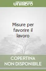 Scelto Dai Clienti Misure per favorire il lavoro