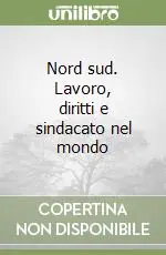 Promozione Esclusiva Nord sud. Lavoro, diritti e sindacato nel mondo