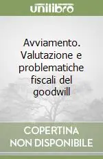 Saldi Avviamento. Valutazione e problematiche fiscali del goodwill