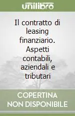 Il contratto di leasing finanziario. Aspetti contabili, aziendali e tributari Offerta Del Giorno